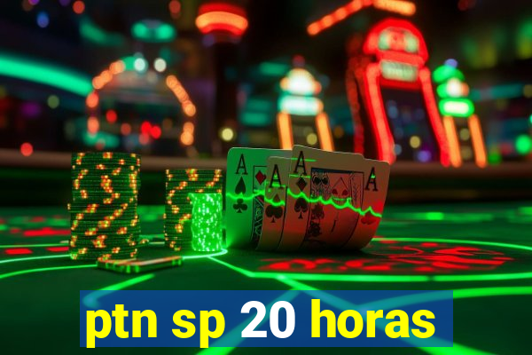 ptn sp 20 horas